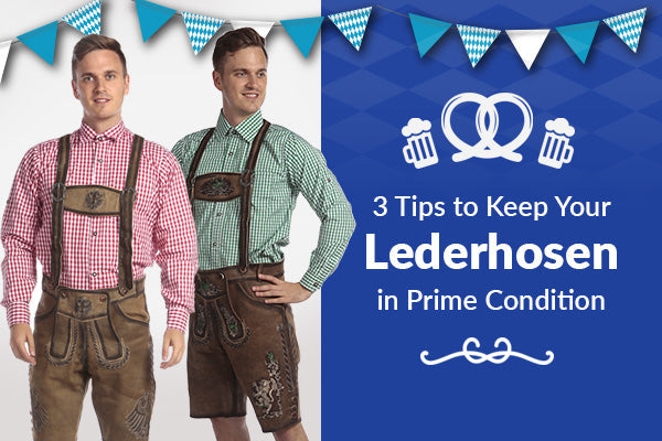 3 Tips to Keep Your Lederhosen in Prime Condition
