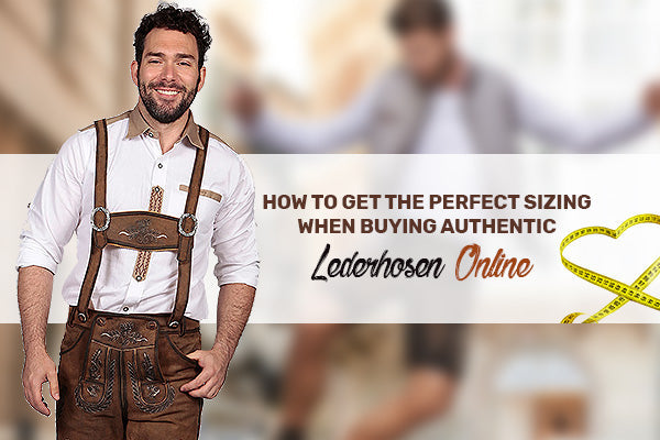 How to Get the Perfect Sizing When Buying Authentic Lederhosen Online
