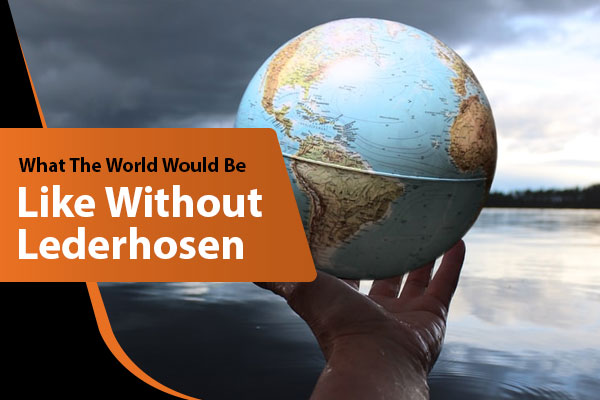 What The World Would Be Like Without Lederhosen