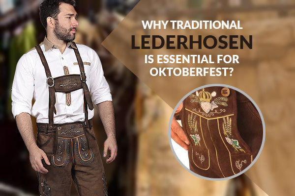 Why Traditional Lederhosen is Essential for Oktoberfest