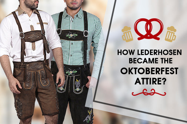 How Lederhosen became the Oktoberfest Attire?