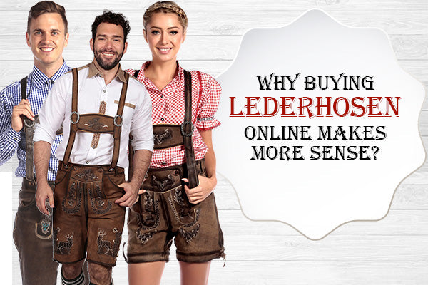 Why Buying Lederhosen Online Makes More Sense?